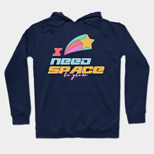 I need space Hoodie